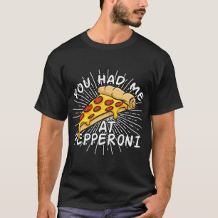 Camiseta Pizza Engraçada - Você Me Teve Na Pepperoni