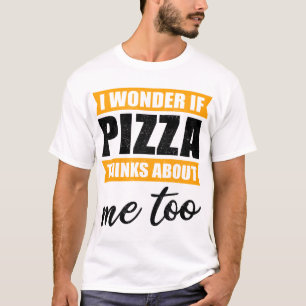 Camiseta Pizza Engraçado Presente Legal Eu Me Pergunto Se P
