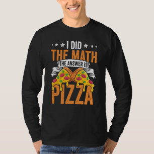 Camiseta Pizza Eu Fiz as Contas a Resposta é Pizza Humor