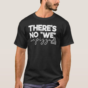 Camiseta Pizza Foodie Não Há Ditos De Pizza