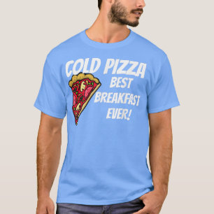 Camiseta PIZZA FRIO DE CAFÉ DA MANHÃ FRIO TODOS OS T-Shirt