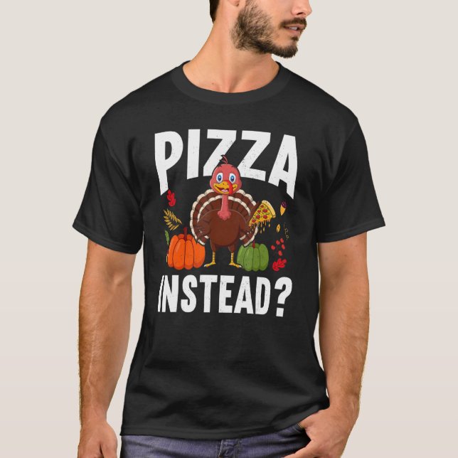 Camiseta Pizza Instead Turkey Thanks Giving  Thanksgiving (Frente)