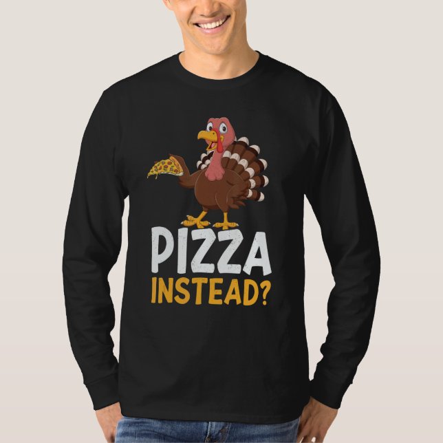 Camiseta Pizza Instead Turkey Thanks Giving  Thanksgiving (Frente)