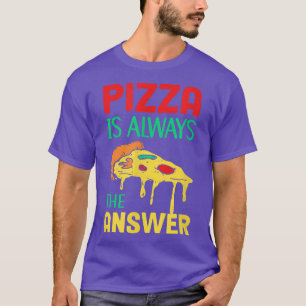 Camiseta Pizza Is Always The Answer Italian Dish Pastry Piz