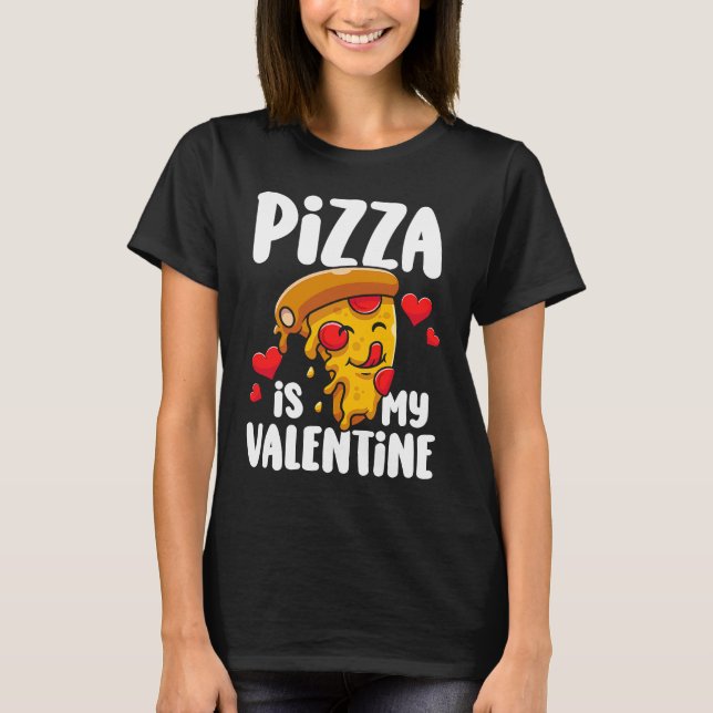 Camiseta Pizza is my Valentine  1 (Frente)