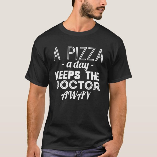 Camiseta Pizza Lover Funny Gift - A Pizza A Day Keeps The D (Frente)