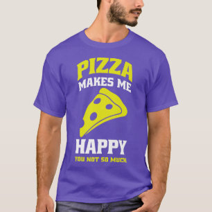 Camiseta Pizza Makes Me Happy Pizza Lovers