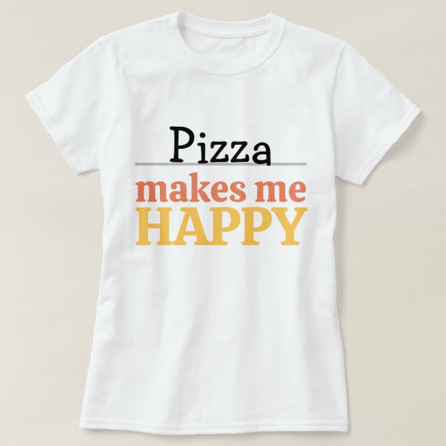 Camiseta Pizza Makes Me Happy Quote Vibrant Modern Foodie (Frente do Design)