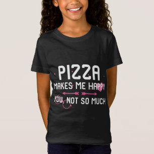 Camiseta Pizza Me Faz Feliz Você Não É Muito Comida
