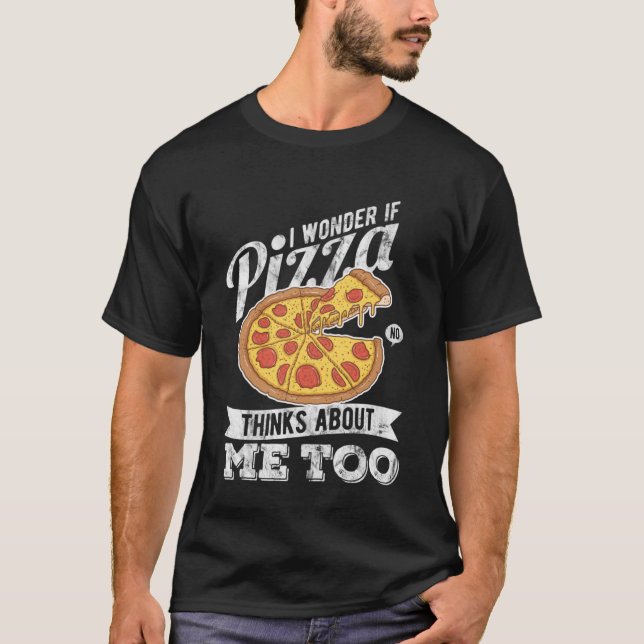 Camiseta Pizza Pensa Em Mim Fatias Legal De Alimentos Fasto (Frente)