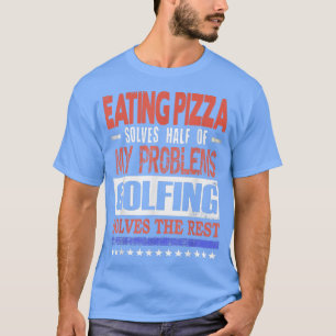 Camiseta Pizza Resolve Metade Dos Meus Problemas Golfe Reso