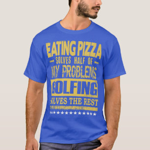 Camiseta Pizza soluciona metade dos meus problemas Golfing