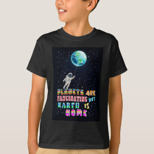 Camiseta Planetas São Fascinantes, Mas A Terra Está Em Casa