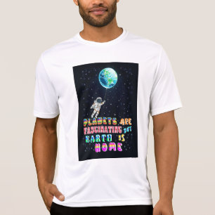 Camiseta Planetas São Fascinantes, Mas A Terra Está Em Casa