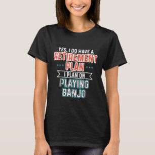 Camiseta Plano de Aposentadoria Banjo  Tocador de Banjo