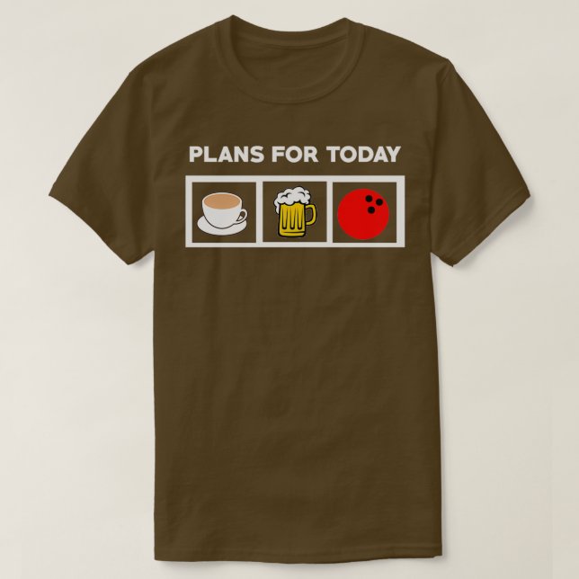 Camiseta Planos De boliche Para A Boliche De Café De Hoje (Frente do Design)