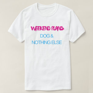 Camiseta Planos de Fim de Semana: Cachorro e Nada Mais – En