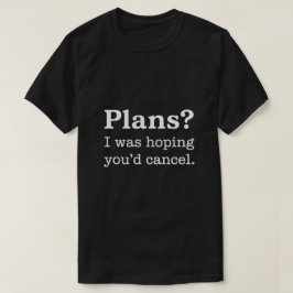 Camiseta Planos? Eu Estava Esperando que Você Cancelasse — 