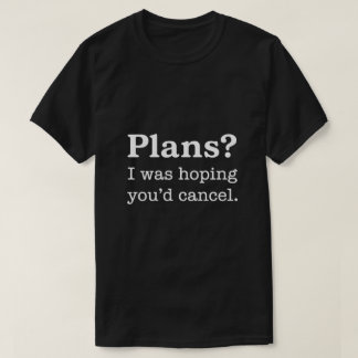 Camiseta Planos? Eu Estava Esperando que Você Cancelasse — 