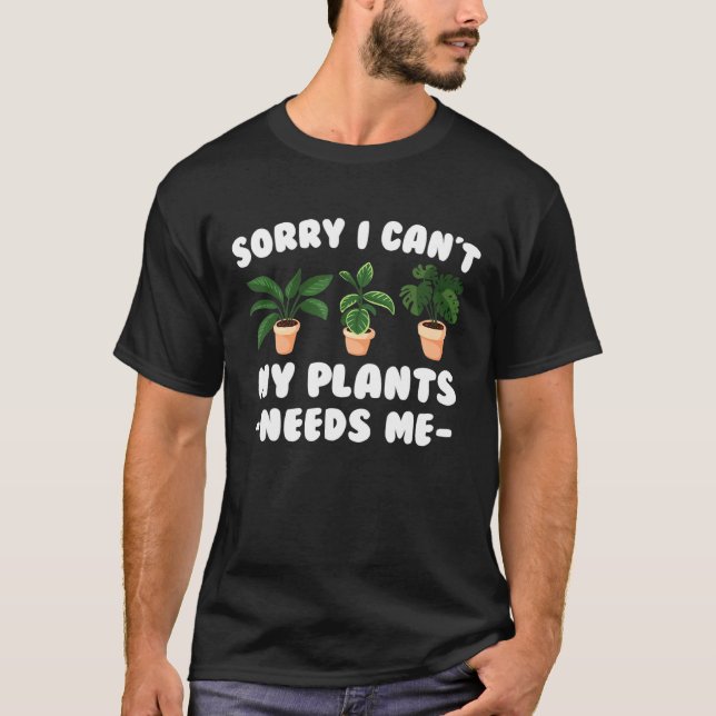 Camiseta Planta - Desculpe Não Ter Que As Plantas Precisam  (Frente)