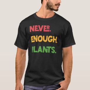 Camiseta Plantas Nunca Suficientes Jardinagem Engraçada Por