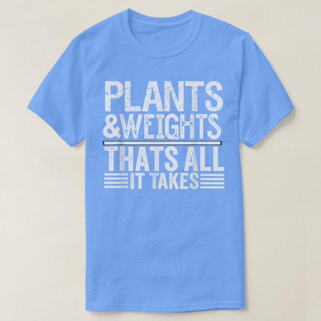 Camiseta Plants and weights that all it takes  (Frente do Design)