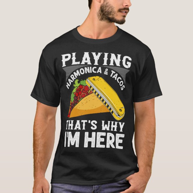 Camiseta Playing Harmonica & Tacos That s Why I m Here Harm (Frente)