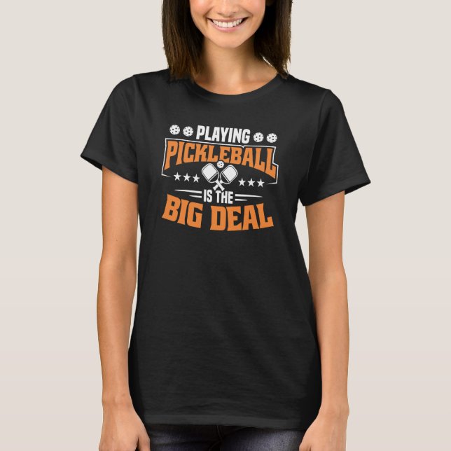 Camiseta Playing Pickleball Is The Big Deal (Frente)