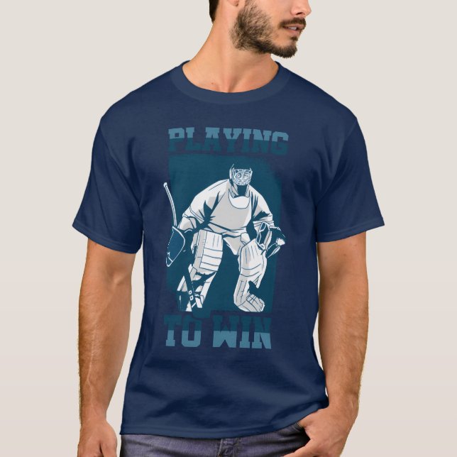 Camiseta Playing to Win Hockey Goalie Sports Goalkeeper fam (Frente)