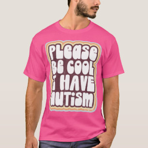 Camiseta Please be cool I have autism
