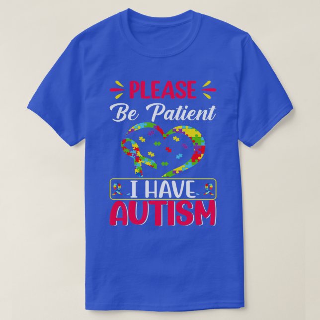 Camiseta Please be patient Autism I Have Autism (Frente do Design)