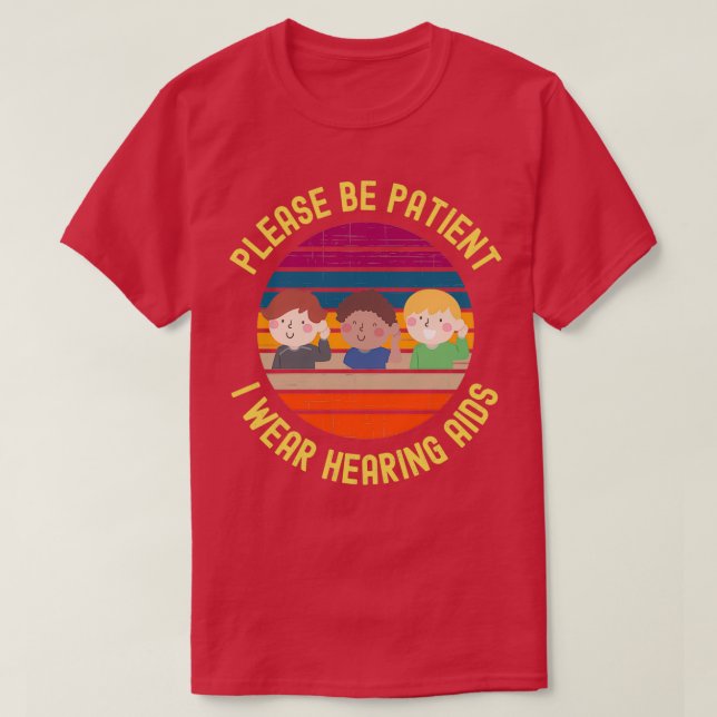 Camiseta Please Be Patient I Wear Hearing Aids 7 (Frente do Design)