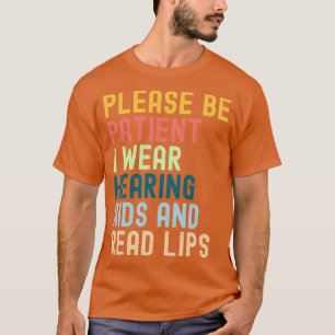 Camiseta Please Be Patient I Wear Hearing Aids And Read