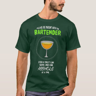 Camiseta Please Be Patient With The Bartender Even A Toilet