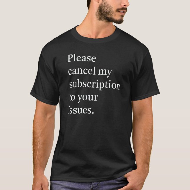 Camiseta Please cancel my subsription to your issues   (Frente)
