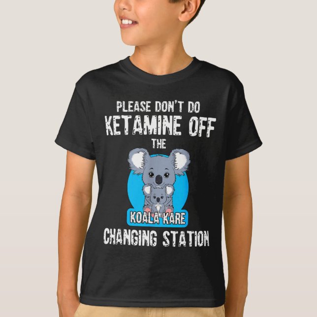 Camiseta Please Don't Do Ketamine Off The Koala Kare Changi (Frente)