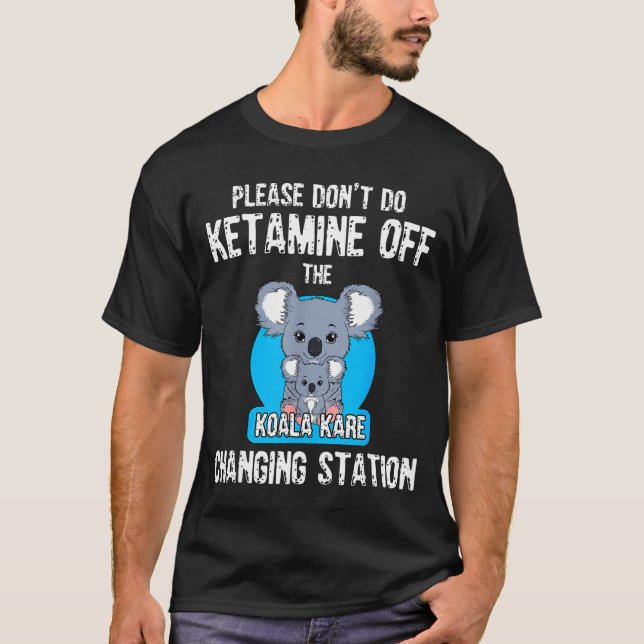Camiseta Please Don't Do Ketamine Off The Koala Kare Changi (Frente)