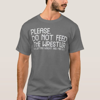 Camiseta Please Dont Feed Wrestler Funny Wrestling Men Wome