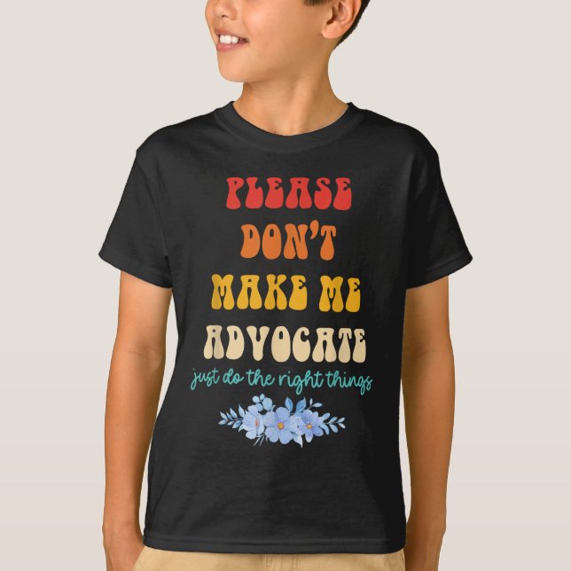 Camiseta Please Don't Make Me Advocate Just Do The Right Th (Frente)