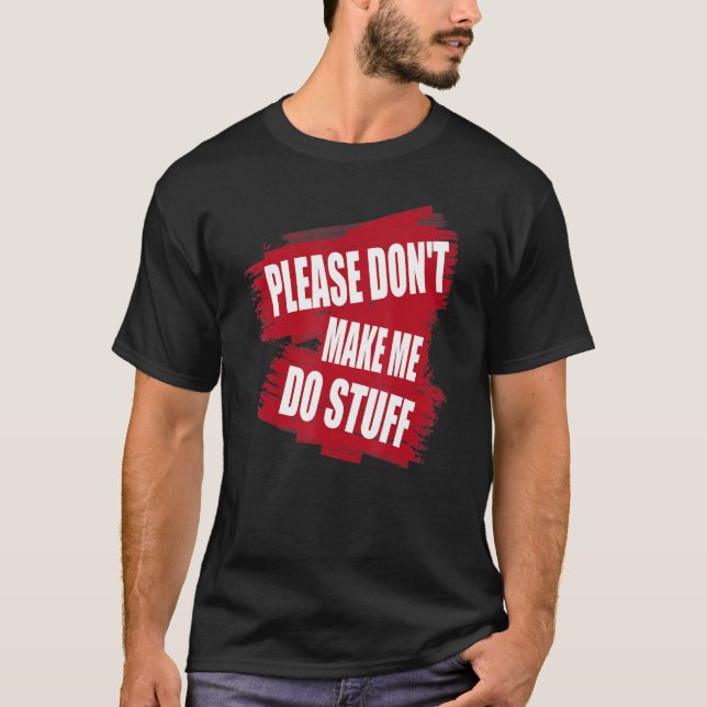 Camiseta Please Don't Make Me Do Stuff Lazy saying (Frente)