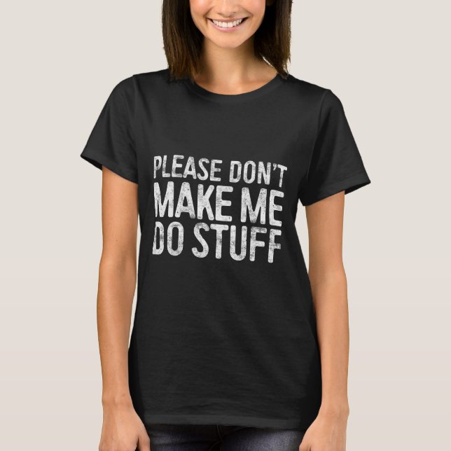 Camiseta Please Don't Make Me Do Stuff Shirt Adult Kids Laz (Frente)