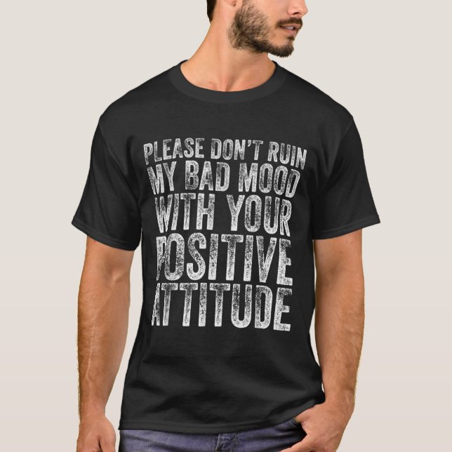 Camiseta Please Don't Ruin My Bad Mood With Your Sitive Mot (Frente)