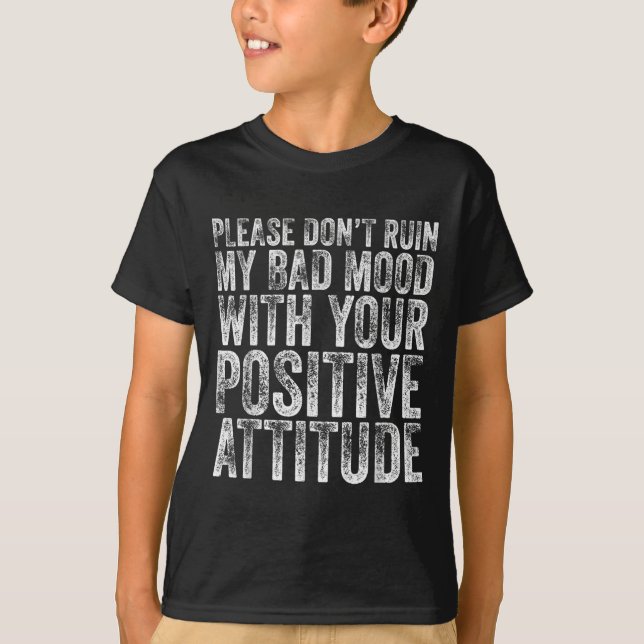 Camiseta Please Don't Ruin My Bad Mood With Your Sitive Mot (Frente)