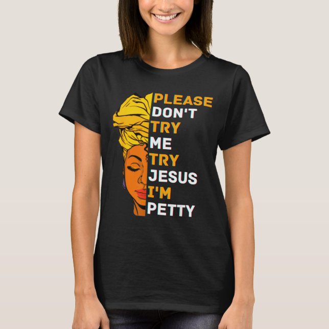 Camiseta Please Don't Try Me Try Jesus Black Girl Magic Mel (Frente)