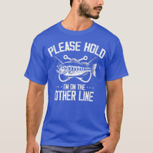 Camiseta Please Hold I'm on the Other Line Fishing Fisherma