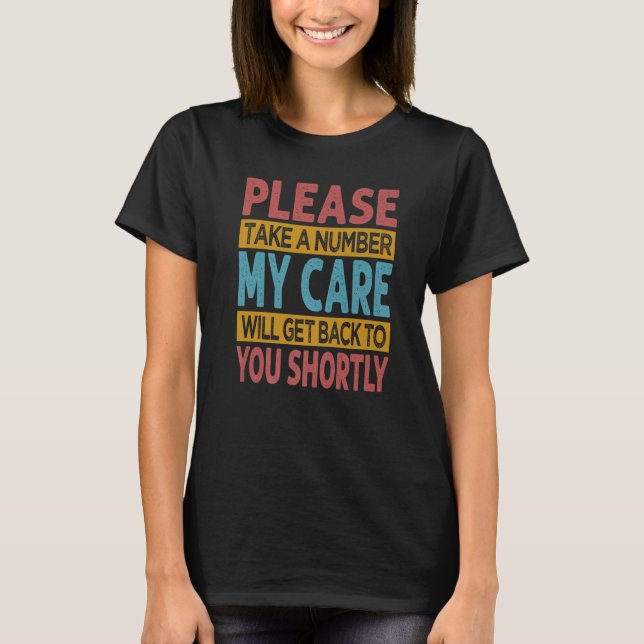 Camiseta Please Take A Number My Care Will Get Back To You  (Frente)
