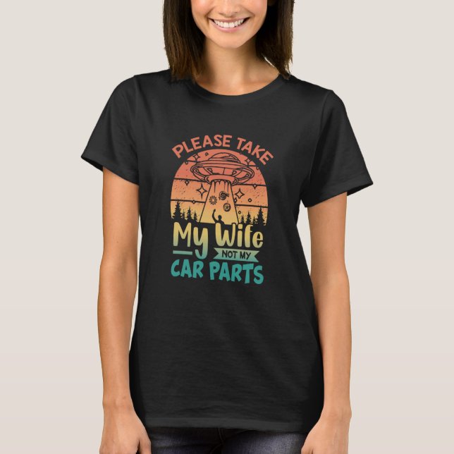 Camiseta Please Take My Wife Not My Car Parts Retro Car Mec (Frente)