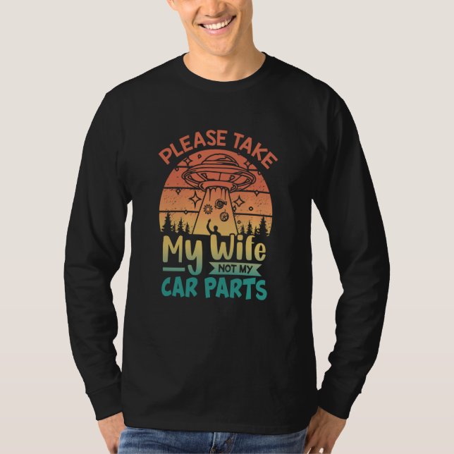 Camiseta Please Take My Wife Not My Car Parts Retro Car Mec (Frente)