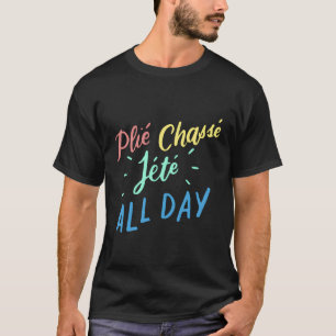 Camiseta Plie Chasse Jete O Dia Todo Engraçado Cotação De D