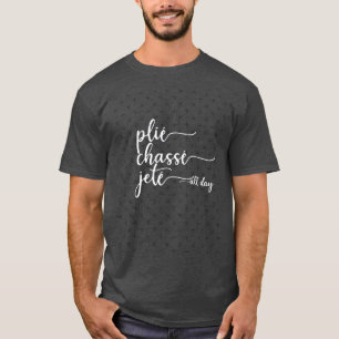 Camiseta Plie Chasse Jete Todo Dia Dança Presente Dançarino